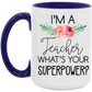 I'm a Teacher, What's Your Superpower Mug