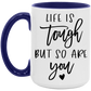 Life is Tough But So Are You Mug