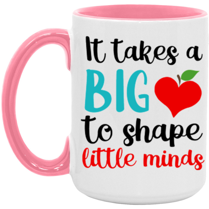 It Takes A Big Heart To Help Shape Little Minds Mug