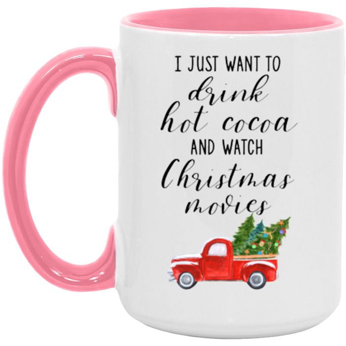 I Just Want To Drink Hot Cocoa And Watch Christmas Movies Coffee Mug