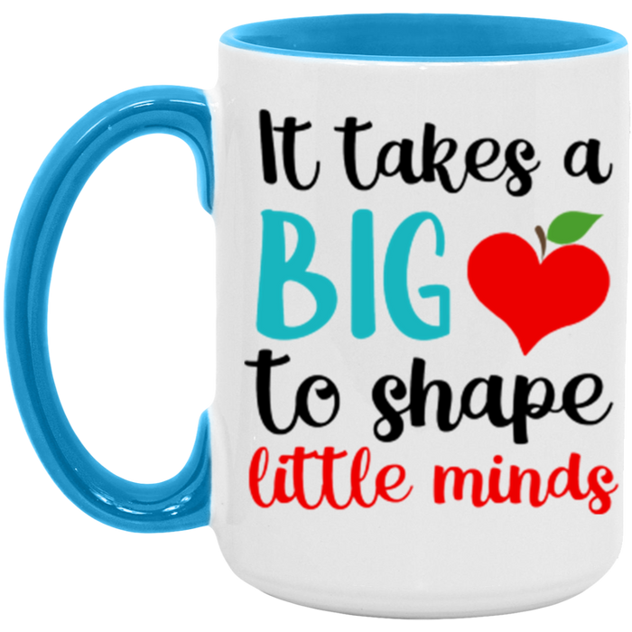 It Takes A Big Heart to Shape Little Minds Teacher Mug