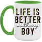 Life is Better With My Boy Mug