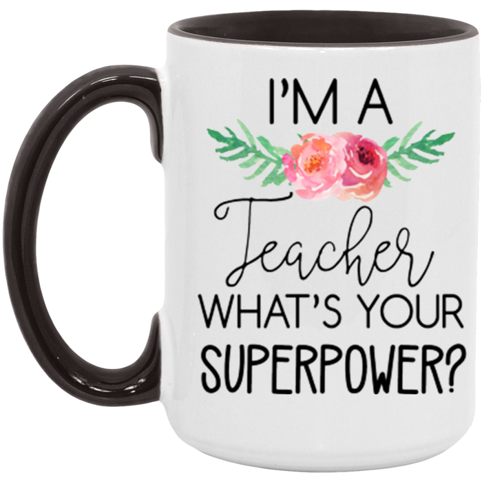 I'm a Teacher, What's Your Superpower Mug