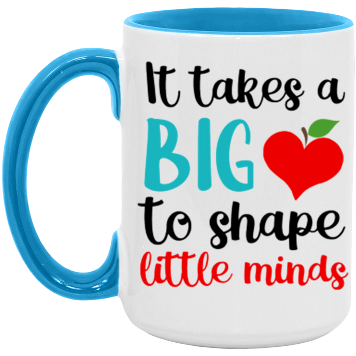 It Takes A Big Heart To Help Shape Little Minds Mug