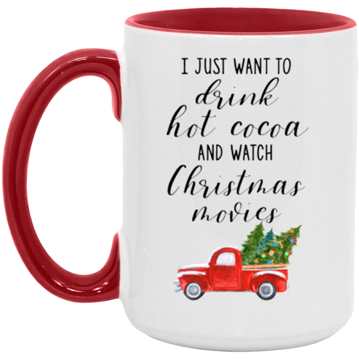 I Just Want To Drink Hot Cocoa And Watch Christmas Movies Coffee Mug