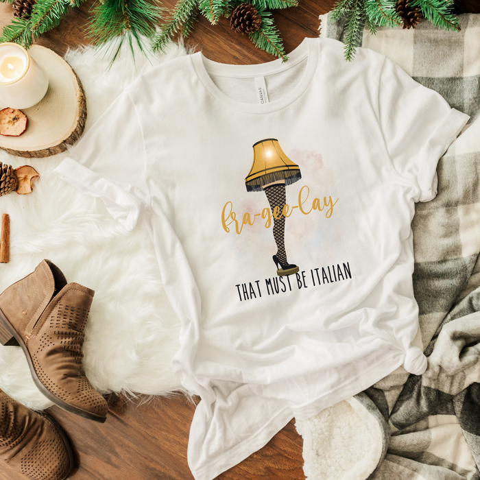 Fra-Gee-Lay Must Be Italian  T-Shirt