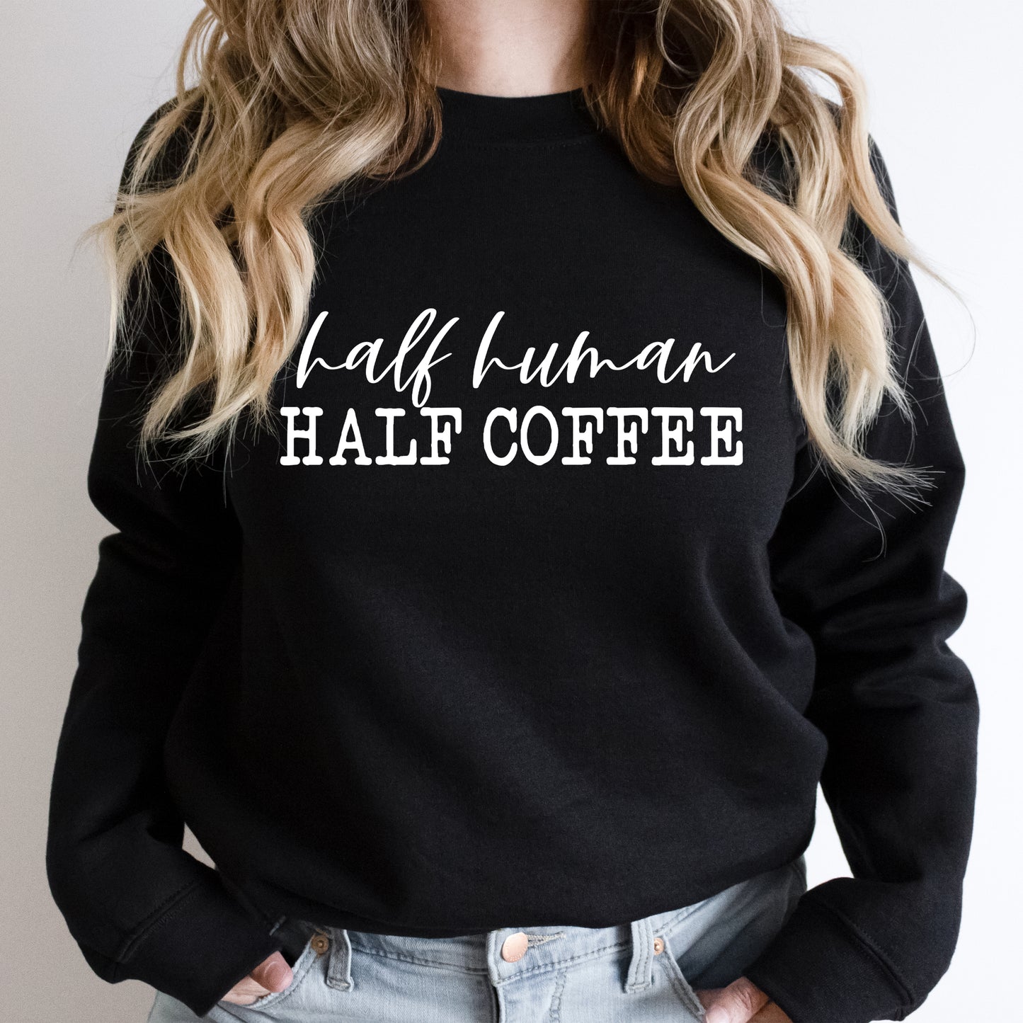 Half Human Half Coffee Sweatshirt