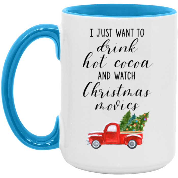 I Just Want To Drink Hot Cocoa And Watch Christmas Movies Coffee Mug