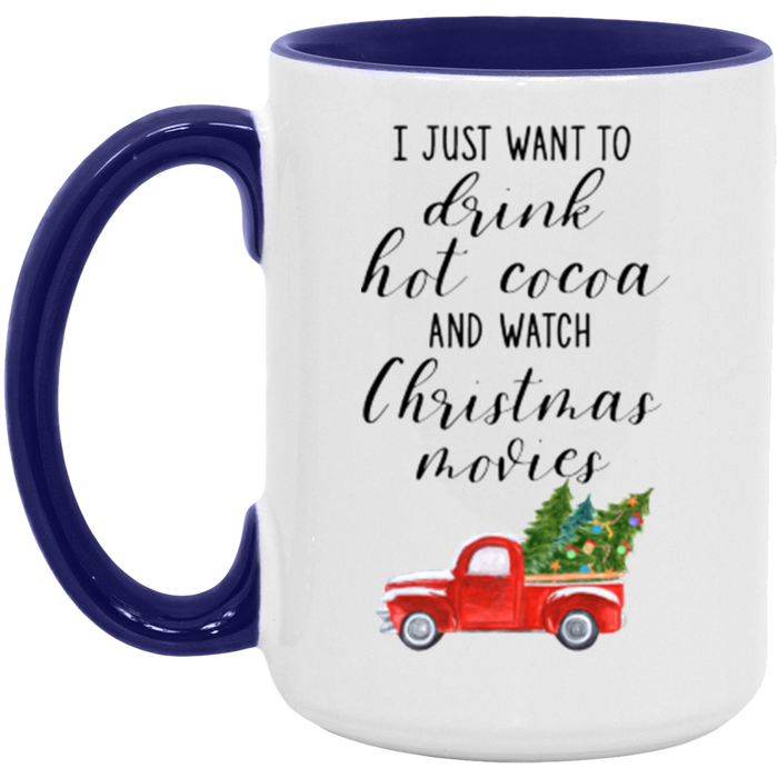 I Just Want To Drink Hot Cocoa And Watch Christmas Movies Coffee Mug