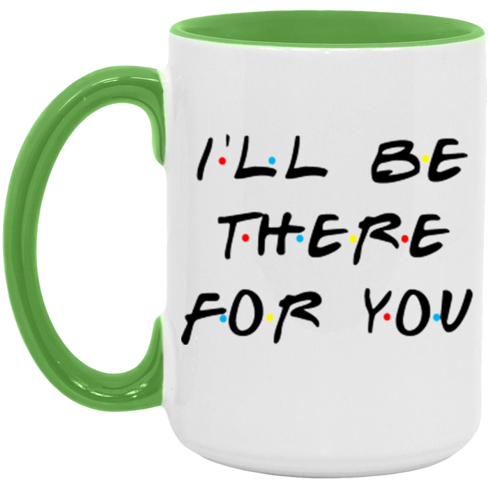 I'll Be There For You Coffee Mug