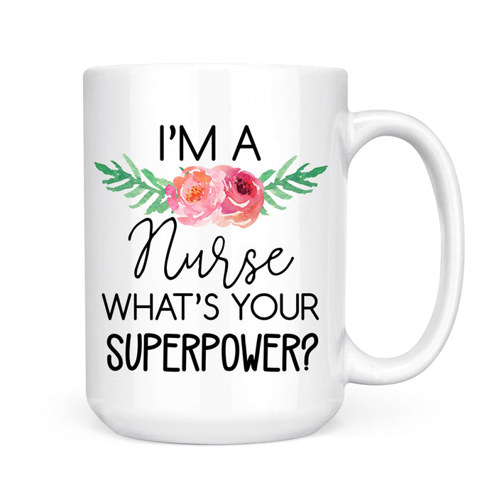 I'm A Nurse What's Your Superpower Mug