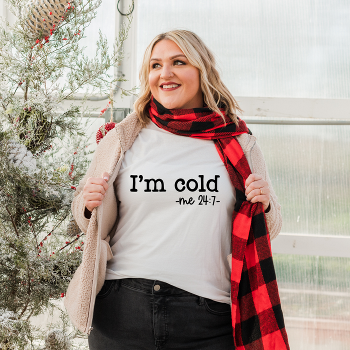 I'm Cold -me 24:7  T-Shirt