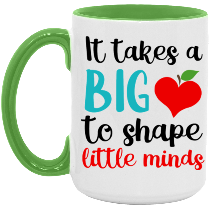 It Takes A Big Heart to Shape Little Minds Teacher Mug