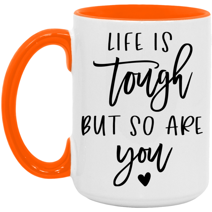 Life is Tough But So Are You Mug