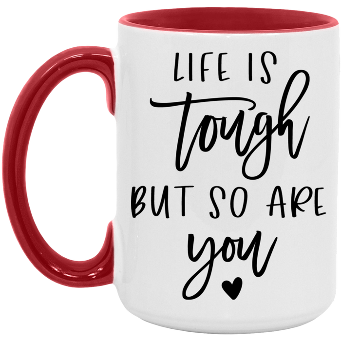 Life is Tough But So Are You Mug