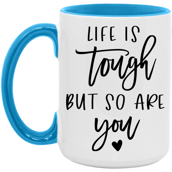 Life is Tough But So Are You Mug