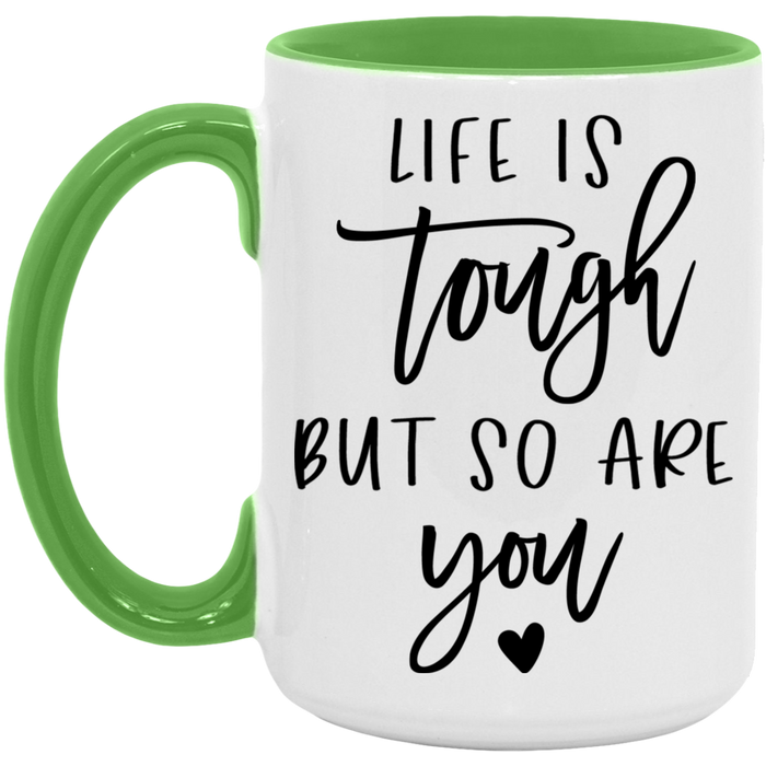 Life is Tough But So Are You Mug