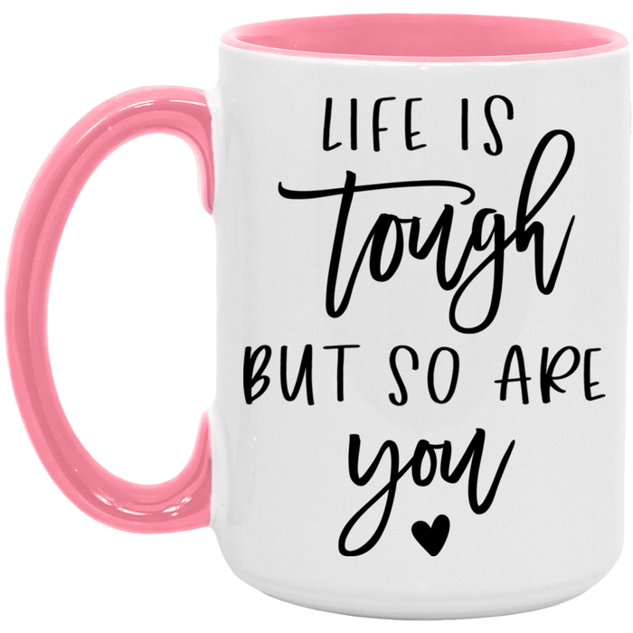 Life is Tough But So Are You Mug