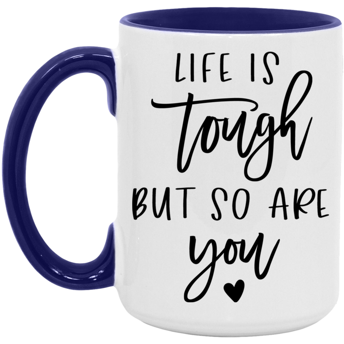 Life is Tough But So Are You Mug