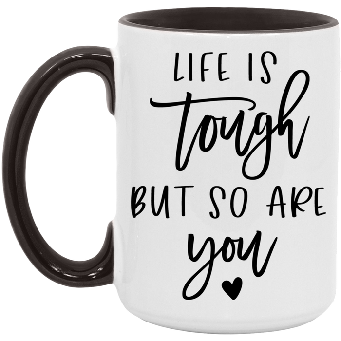 Life is Tough But So Are You Mug
